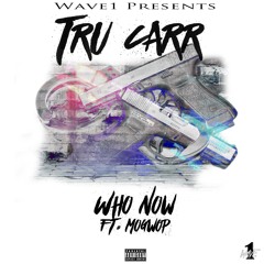 Tru Carr Ft. Mogwop - Who Now