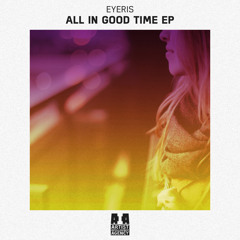 Eyeris - All In Good Time