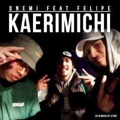 ONEMI Feat FELIPE - KAERIMICHI