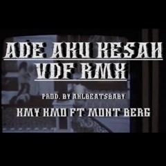 Kmy Kmo ft VDF_Mont Berg - Ade Aku Kesah (VDF_RMX)