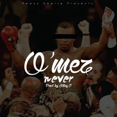 O'mez - Never (Prod. By Stevy G)