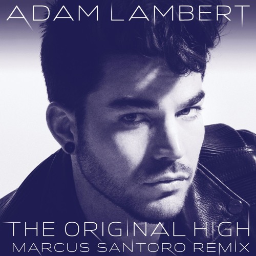 Adam Lambert - The Original High (Marcus Santoro Remix)