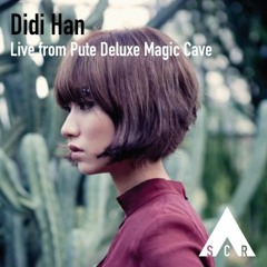 Didi Han - Live from the Pute Deluxe Magic Cave