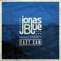 Jonas Blue Ft. Dakota - Fast Cars (remake)