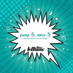 Pump It, Rock It (Otto Le Blanc BLG 2016)