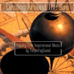 Circling Around The Sun (Royalty-Free Inspirational Music)