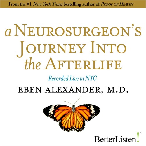 A Neurosurgeon’s Journey Into The Afterlife With Eben Alexander, M.D - Preview1
