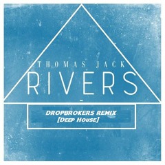 Thomas Jack - Rivers (Dropbrokers Remix)[DeepHouse][FREE DL !]