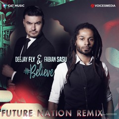 Deejay Fly Feat Fabian SaSu - Believe (Future Nation Remix)