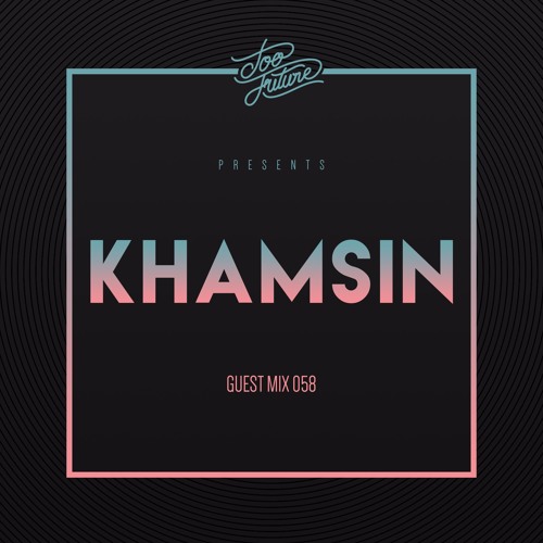 Too Future. Guest Mix 058:  Khamsin