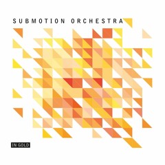 Submotion Orchestra - In Gold (Impey Remix)