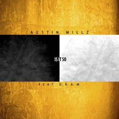 Austin Millz - Is It So (Feat. D.R.A.M.)