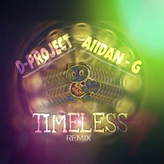 D - PROJECT & AIIDAN - G -TIMELESS