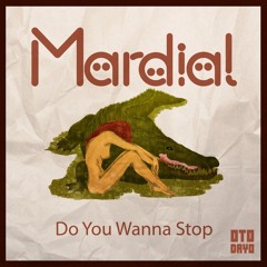 Mardial - Do You Wanna Stop