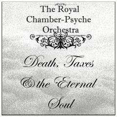 The Royal Chamber-Psyche Orchestra  'Death, Taxes And The Eternal Soul'