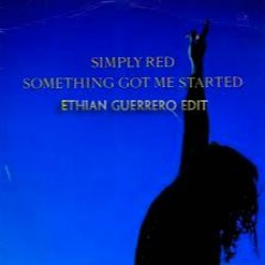 Simply Red - Something Got Me Started (Ethian Guerrero Private Remix)