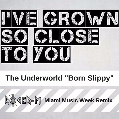 Underworld - Born Slippy [Roger-M Miami Music Week Reboot]