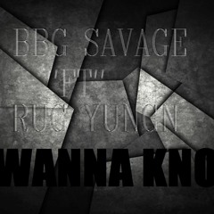 BBG Savage Ft. Rug Yungn - I Wanna Kno