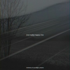 MDMXBOY & MOONLIGHT SHADOW // (not really) HAPPY RMX