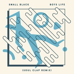 Small Black - Boys Life (Soul Clap Remix)