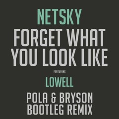 Netsky - Forget What You Look Like (Pola & Bryson Bootleg Remix) Ft. Lowell [FREE DOWNLOAD]