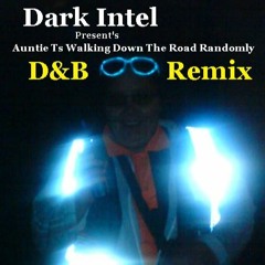 Dark Intel Present's Aunt Ts Walking Down The Road Randomly D&B Remix