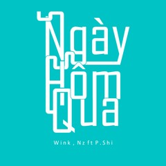 Ngày Hôm Qua - WinK ,Nz ft P.Shi