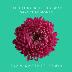 Lil Dicky - Save Dat Money (Feat. Fetty Wap) (Evan Gartner Remix)