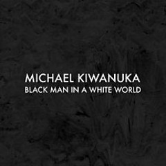 Michael Kiwanuka - Black Man In A White World (Fatz Waller White House Mix)