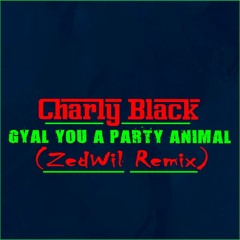 Charly Black - Gyal you a party animal (ZedWil Remix)