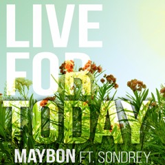 Live For Today - Maybon Ft. Sondrey
