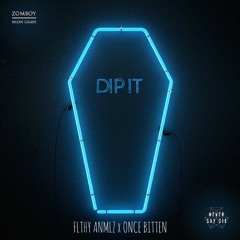 Zomboy- Dip It(FLTHY ANMLZ X ONCE BITTEN FLIP)