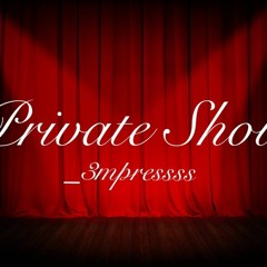 Private Show (_3mpressss)