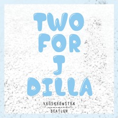 Two For J Dilla (w Stek)