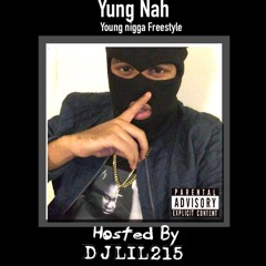 Yung Nah Young Nigga Freestyle Hosted By DJLIL215