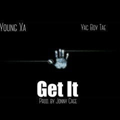 Get It ft. Yac Boy Tae (Prod. By Jonny Cage)