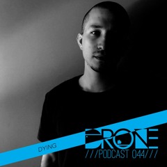 DRONE Podcast 044 - Dying