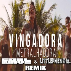 Vingadora-Metralhadora(Soulwave & Littlephenom Remix)