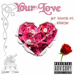 MT Skate Ft. Ereon- Your Love (Prod. By BNL & MT Skate)