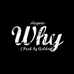 Why (Prod. by Gxldxn)