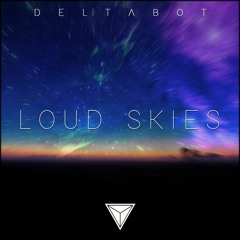 Deltabot - Loud Skies [Steve Stunt Remix Contest]