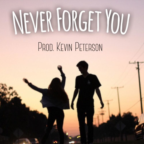 Never Forget You (Prod. Kevin Peterson)
