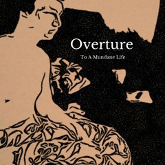 Overture To A Mundane Life