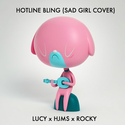 Hotline Bling - Drake (Sad Girl ReWork) feat. Lucy LaForge x HJMSx Rocky Moss