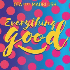 Everything Good (Ota ft. Madblush and Donnie Ozone)