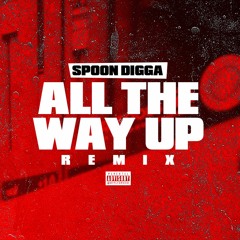 Spoon Digga - All The Way Up (Remix)
