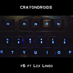 Crayondroids - F6 Ft. Lex Lingo