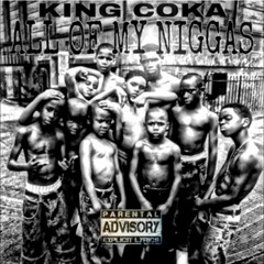 KING COKA All Of My Niggas
