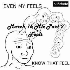 March 16 Mix Part 2- Feels