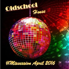 Legendary Oldschool House - #Mixsession April 2016